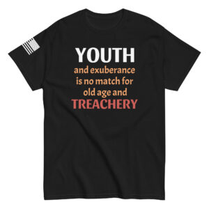 Youth and exuberance is no match for old age and treachery T-Shirt